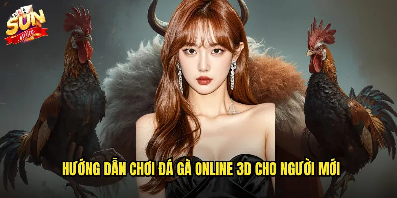 Đá gà online 3D sunwin - Công nghệ đồ họa hiện đại cho trải nghiệm chân thực 3 Hướng dẫn chơi đá gà online 3D cho người mới