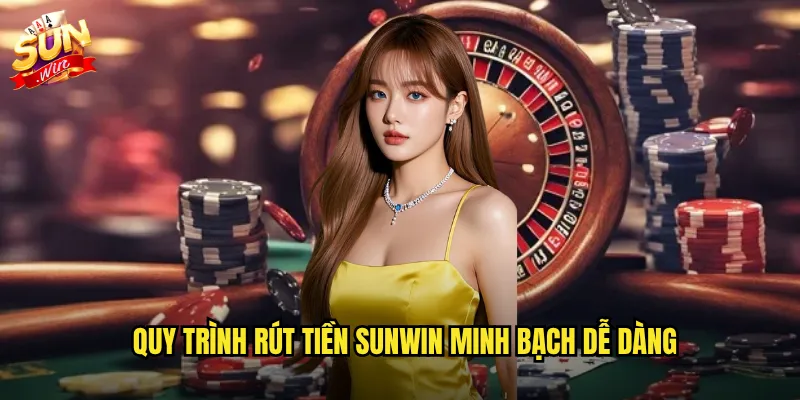Rút Tiền Sunwin Thần Tốc - Nhận Thưởng Về Tài Khoản Trong Tích Tắc 2 Quy trình rút tiền sunwin minh bạch dễ dàng