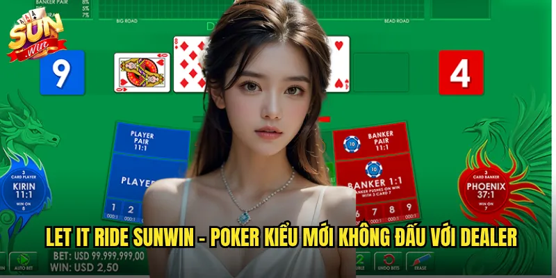 Let It Ride sunwin - Để tiền chạy và nhân đôi lợi nhuận mỗi ván 2 Let It Ride sunwin - Poker kiểu mới không đấu với dealer