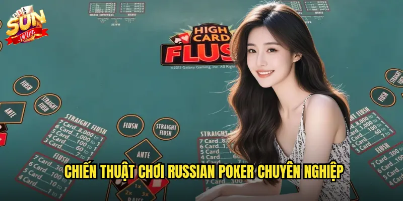 Russian Poker sunwin - Phong cách poker Nga mạnh mẽ và táo bạo 3 Chiến thuật chơi Russian Poker chuyên nghiệp
