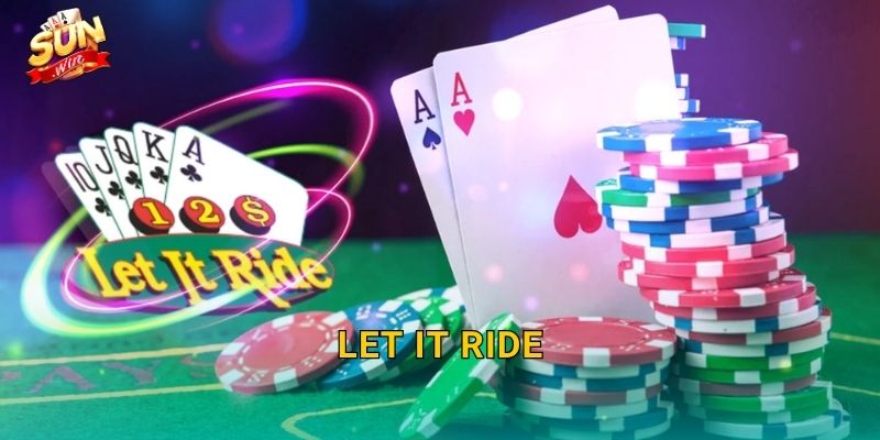 Let It Ride Sunwin – Bí Quyết Thả Cược Và Ôm Trọn Phần Thưởng Lớn 1 Let It Ride Sunwin – Bí Quyết Thả Cược Và Ôm Trọn Phần Thưởng Lớn