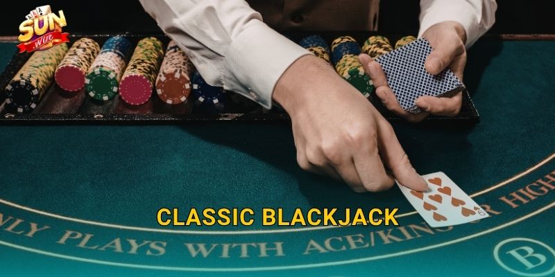 Classic Blackjack Sunwin – Huyền Thoại Sòng Bạc Không Bao Giờ Lỗi Thời 1 Classic Blackjack Sunwin – Huyền Thoại Sòng Bạc Không Bao Giờ Lỗi Thời