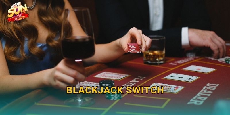 Blackjack Switch Sunwin – Hoán Đổi Bài Thông Minh, Lật Ngược Thế Cục 1 Blackjack Switch Sunwin – Hoán Đổi Bài Thông Minh, Lật Ngược Thế Cục