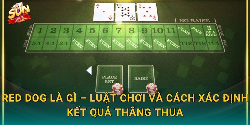 Red Dog Sunwin – Trò Chơi Bài Cổ Điển Đơn Giản Nhưng Kịch Tính Đến Tận Phút Chót 2 Red Dog Là Gì – Luật Chơi Và Cách Xác Định Kết Quả Thắng Thua